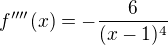 $f''''(x)=-\frac{6}{(x-1)^4}$