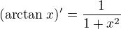 $(\arctan\, x)'=\frac 1{1+x^2}$