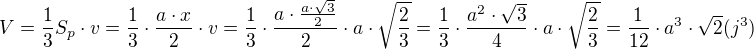 $V=\frac{1}{3}S_p\cdot v=\frac{1}{3}\cdot \frac{a\cdot x}{2}\cdot v=\frac{1}{3}\cdot \frac{a\cdot \frac{a\cdot \sqrt{3}}{2}}{2}\cdot a\cdot \sqrt{\frac{2}{3}}=\frac{1}{3}\cdot \frac{a^2\cdot \sqrt{3}}{4}\cdot a\cdot \sqrt{\frac{2}{3}}=\frac{1}{12}\cdot a^3\cdot \sqrt{2}(j^3) $