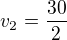 $v_2=\frac{30}{2}$