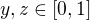 $y,z\in[0,1]$
