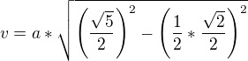$v=a*\sqrt{\(\frac{\sqrt5}2 \)^2-\(\frac 12 *\frac{\sqrt2}2 \)^2}$