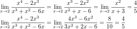 $\lim_{x\to2}\frac{x^{4}-2x^{3}}{x^{3}+x^{2}-6x}=\lim_{x\to2}\frac{x^{3}-2x^{2}}{x^{2}+x-6}=\lim_{x\to2} \frac{x^2}{x+3} = \frac{4}{5}\nl \lim_{x\to2}\frac{x^{4}-2x^{3}}{x^{3}+x^{2}-6x}=\lim_{x\to2}\frac{4x^{3}-6x^{2}}{3x^{2}+2x-6}=\frac{8}{10}=\frac{4}{5}$