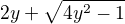 $ 2y+\sqrt{4y^{2}-1}$