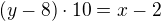 $(y-8)\cdot 10=x-2$