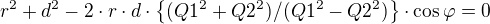 $r^{2}+d^{2}-2\cdot r\cdot d\cdot \{(Q1^{2}+Q2^{2})/(Q1^{2}-Q2^{2})\}\cdot \cos \varphi = 0$