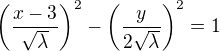 $ \left(\frac{x-3}{\sqrt{\lambda}}\right)^2 - \left(\frac{y}{2\sqrt{\lambda}}\right)^2 = 1$