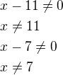 $x-11\ne 0\nlx\ne 11\nlx-7\ne 0\nlx\ne 7$