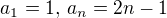 $a_1 = 1,\, a_n = 2n-1$