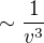 $\sim \frac{1}{v^{3}}$