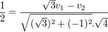 $\frac{1}{2} =\frac{\sqrt{3}v_{1}-v_{2}}{\sqrt{(\sqrt{3})^2+(-1)^{2}}.\sqrt{4}}$