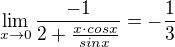 $\lim_{x\to0}\frac{-1}{2+\frac{x\cdot cosx}{sinx}}=-\frac{1}{3}$