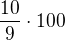 $\frac{10}{9}\cdot 100$