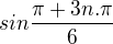 ${sin \frac{\pi +3n.\pi }{6}}$