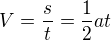 $V=\frac{s}{t}=\frac{1}{2}at$