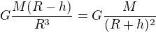 $G\frac{M(R-h)}{R^3}=G\frac{M}{(R+h)^2}$
