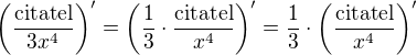 $\left(\frac{\mbox{citatel}}{3x^4}\right)'=\left(\frac 13 \cdot \frac{\mbox{citatel}}{x^4}\right)'=\frac 13 \cdot \left(\frac{\mbox{citatel}}{x^4}\right)'$