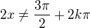 $2x\ne\frac{3\pi}{2}+2k\pi$