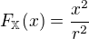 $F_{\mathbb{X}}(x)=\frac{x^{2}}{r^{2}}$