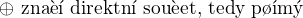 $\oplus \text{ zna�� direktn� sou�et, tedy p��m�}$