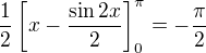 $\frac{1}{2}\left[x-\frac{\sin 2x}{2}\right]^{\pi}_{0}=-\frac{\pi}{2}$