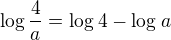 $\log\frac{4}{a}=\log_{}4-\log_{}a$