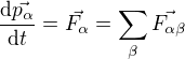 $\frac{\mathrm{d} \vec{p_{\alpha }}}{\mathrm{d}t }=\vec{F_{\alpha }}= \sum_{\beta }^{}\vec{F_{\alpha \beta }}$