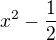 $x^2-\frac{1}{2}$