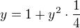 $y=1 + y^{2}\cdot \frac{1}{4}$