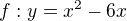 $ f:y = x^{2} - 6x$