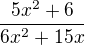 $\frac{5x^2+6}{6x^2+15x}$