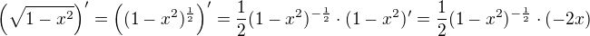 $\(\sqrt{1-x^2}\)^{\prime}=\((1-x^2)^{\frac12}\)^{\prime}=\frac12 (1-x^2)^{-\frac12}\cdot(1-x^2)^{\prime}=\frac12 (1-x^2)^{-\frac12}\cdot(-2x)$