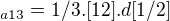 $_{a13}=1/3.[12].d[1/2]$