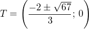 $T=\left(\frac{-2\pm\sqrt{67}}{3};\,0\right)$