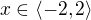 $x \in \langle-2,2\rangle$