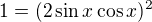 $1=(2\sin x\cos x)^2$