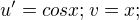 $u'=cos x ; v=x ;$