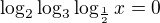 $\log_{2} \log_{3} \log_{\frac{1}{2}}x=0$