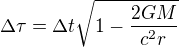 $\Delta \tau = \Delta t \sqrt{1-\frac{2GM}{c^2r}}$