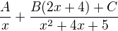 $\frac{A} {x} + \frac{B(2x+4)+C} {x^2+4x+5}$