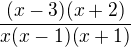 $\frac{(x-3)(x+2) }{x(x-1)(x+1)}$