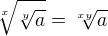 $\sqrt[x]{\sqrt[y]a}=\sqrt[xy]{a}$