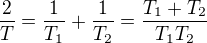 $\frac2T=\frac{1}{T_1}+\frac{1}{T_2}=\frac{T_1+T_2}{T_1T_2}$