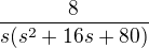 $\frac{8}{s(s^{2}+16s+80)}$