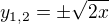 $y_{1,2}=\pm \sqrt{2x}$