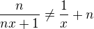 $\frac{n}{nx+1} \neq \frac{1}{x} +n$