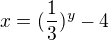 $x=(\frac{1}{3})^{y}-4$