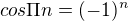 $cos\Pi n=(-1)^n$