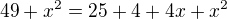 $49+x^2=25+4+4x+x^2$