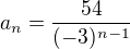 $a_n=\frac{54}{(-3)^{n-1}}$
